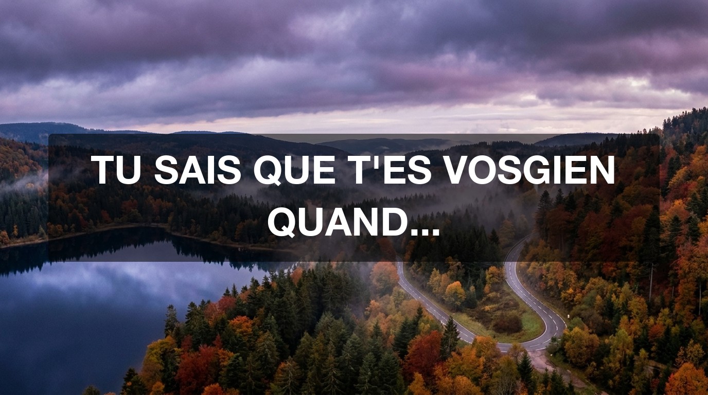 Tu sais que tu es Vosgien quand… | 25 signes
